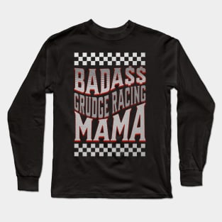 Badass Grudge Racing Mama Cute Funny Long Sleeve T-Shirt